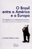 O Brasil entre a América e a Europa by Luís Cláudio Villafañe G. Santos