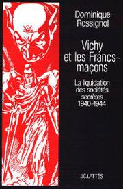 Cover of: Vichy et les francs-maçons: la liquidation des sociétés secrètes, 1940-1944