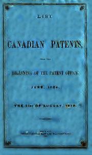 Cover of: List of Canadian patents: from the beginning of the Patent Office, June 1824 [to the 31st of August 1872]