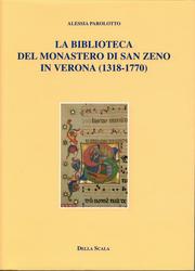 La biblioteca del monastero di San Zeno in Verona, 1318-1770 by Alessia Parolotto