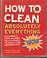 Cover of: How to Clean Absolutely Everything