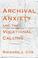 Cover of: Archival Anxiety and the Vocational Calling