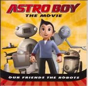 Cover of: Astro Boy The Movie Our Friends The Robots by 
