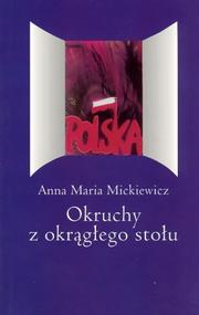 Cover of: Okruchy z okrągłego stołu by Anna Maria Mickiewicz