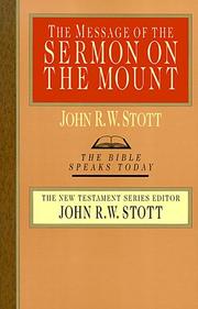 Cover of: The message of the Sermon on the mount (Matthew 5-7) by John R. W. Stott