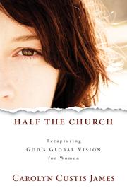 Cover of: Half the church: recapturing God's global vision for women