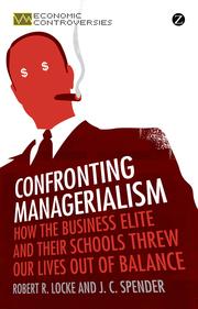 Cover of: Confronting Managerialism:: How The Business Elite and Their Schools Threw Our Lives Out of Balance