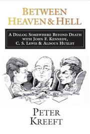 Cover of: Between heaven & hell: a dialog somewhere beyond death with John F. Kennedy, C.S. Lewis and Aldous Huxley
