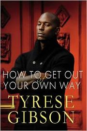 Cover of: How to Get Out of Your Own Way by Tyreese Gibson 