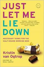 Cover of: Just Let Me Lie Down by Kristin van Ogtrop