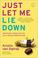 Cover of: Just Let Me Lie Down