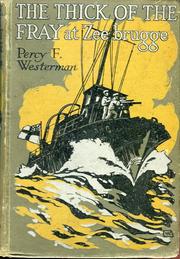 Cover of: The thick of the fray at Zeebrugge, April, 1918 by Westerman, Percy F.