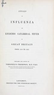 Cover of: Annals of influenza or epidemic catarrhal fever in Great Britain from 1510 to 1837. by Theophilus Thompson, Theophilus Thompson