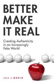 Cover of: Better make it real: creating authenticity in an increasingly fake world