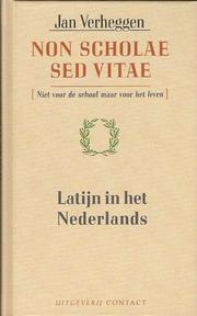 Cover of: Non scholae sed vitae: Niet voor de school maar voor het leven : Latijn in het Nederlands
