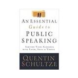 Cover of: An Essential Guide to Public Speaking: Serving Your Audience with Faith, Skill, and Virtue by Quentin Schultze, Quentin J. Schultze