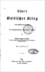 Cover of: Cäsar's Gallischer Krieg in den Jahren 58 bis 53 v. Chr.: eine kriegswissenschaftliche und philologische Forschung, ..., mit zehn Tafeln.