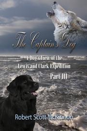 Cover of: The Captain's Dog, a dog's view of the Lewis and Clark Expedition. Part 3