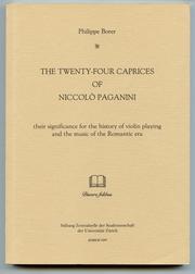 Cover of: The Twenty-Four Caprices of Niccolò Paganini: their significance for the history of violin playing and the music of the Romantic era.