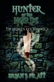 Cover of: Hunter of the Horde: The Broken Key #2 by Brian Richard Pratt, Brian Richard Pratt