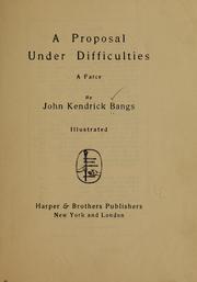 Cover of: A proposal under difficulties | John Kendrick Bangs