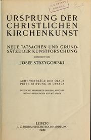 Cover of: Ursprung der christlichen Kirchenkunst, neue Tatsachen und Grundsätze der Kunstforschung, erörtert von Josef Strzygowski: Deutsche, vermehrte Originalausgabe