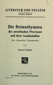 Cover of: Die Heimathymnen der preussischen Provinzen und ihrer Landschaften: eine literarische Charakteristik.  Von Gertrud Stendal