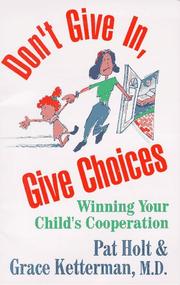 Cover of: Don't give in, give choices: winning your child's cooperation