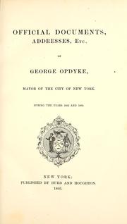 Cover of: Official documents, addresses, etc., of George Opdyke: Mayor of the city of New York during the years 1862 and 1863