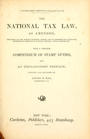 Cover of: The national tax law, as amended, embodying all the official decisions, official list of assessors and collectors, alphabetical schedule of taxable articles, copious indexes, etc: with a complete compendium of stamp duties, and an explanatory preface