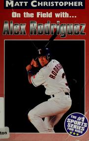 Cover of: On the field with-- Alex Rodriguez