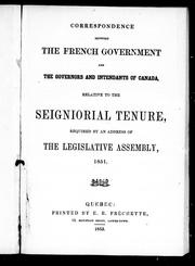 Cover of: Correspondence between the French government and the governors and intendants of Canada, relative to the seigniorial tenure: required by an address of the Legislative Assembly, 1851