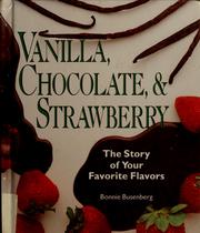 Cover of: Vanilla, chocolate & strawberry: the story of your favorite flavors