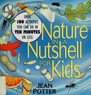 Cover of: Nature in a nutshell for kids: over 100 activities you can do in ten minutes or less