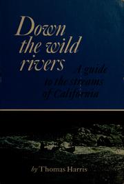 Cover of: Down the wild rivers: a guide to the streams of California.