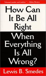 Cover of: How can it be all right when everything is all wrong? by Lewis B. Smedes