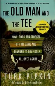 Cover of: The Old Man and the Tee: How I Took Ten Strokes Off My Game and Learned to Love Golf All Over Again