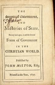 Cover of: The secrets of government, and misteries of state, plainly laid open, in all the several forms of government in the Christian world