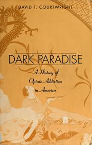 Cover of: Dark Paradise: A History of Opiate Addiction in America