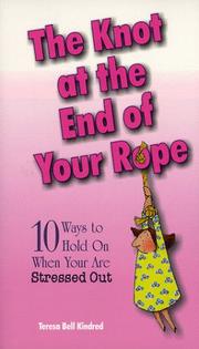 Cover of: The knot at the end of your rope | Teresa B. Kindred
