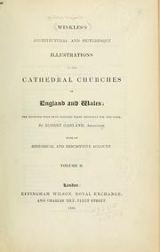 Cover of: Architectural and picturesque illustrations of the cathedral churches of England and Wales: The drawings made from sketches taken expressly for this work, by Robert Garland.  With descriptions by Thomas Moule