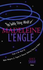 The swiftly tilting worlds of Madeleine L'Engle by Madeleine L'Engle, Luci Shaw