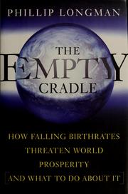 Cover of: THE EMPTY CRADLE: How Falling Birthrates Threaten World Prosperity And What to Do About It