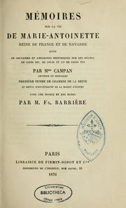 Cover of: Mémoires sur la vie de Marie-Antoinette, reine de France et de Navarre: suivis de Souvenirs et anecdotes historiques sur les règnes de Louis XIV, de Louis XV et de Louis XVI