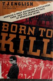 Cover of: Born to Kill: America's most notorious Vietnamese gang, and the changing face of organized crime