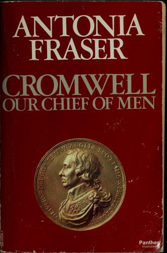 Cromwell, Our Chief of Men by Antonia Fraser