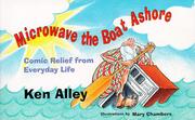 Cover of: Microwave the boat ashore: comic relief from everyday life