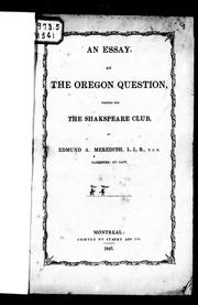 Cover of: An essay on the Oregon question, written for the Shakspeare Club by E. A. Meredith