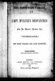 Cover of: The North-West Passage: Capt. M'Clure's despatches from Her Majesty's discovery ship, "Investigator", off Point Warren and Cape Bathurst