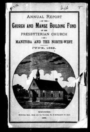 Cover of: Annual report of the Church and Manse Building Fund of the Presbyterian Church in Manitoba and the North-West: June, 1886